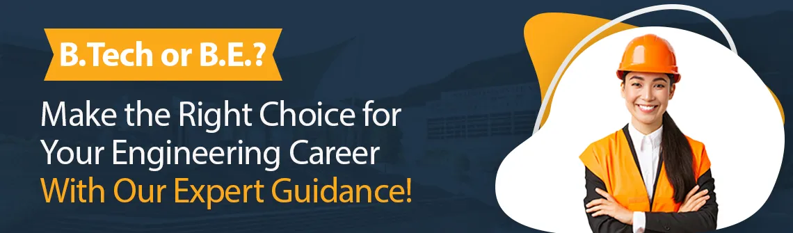 B.Tech vs B.E. - Choosing the best path for your engineering career
