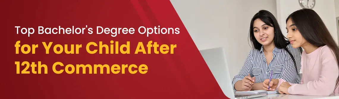 What to Do After 12th Commerce? Top Bachelor Degree Options for Your Child