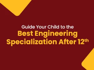 How to Help Your Child Choose the Best Engineering Specialisation after the 12th?
